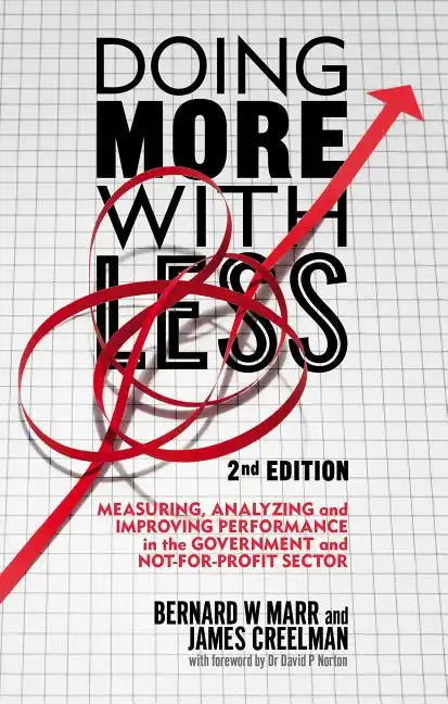 Doing More with Less: Measuring, Analyzing and Improving Performance in the Not-For-Profit and Government Sectors - Hardcover