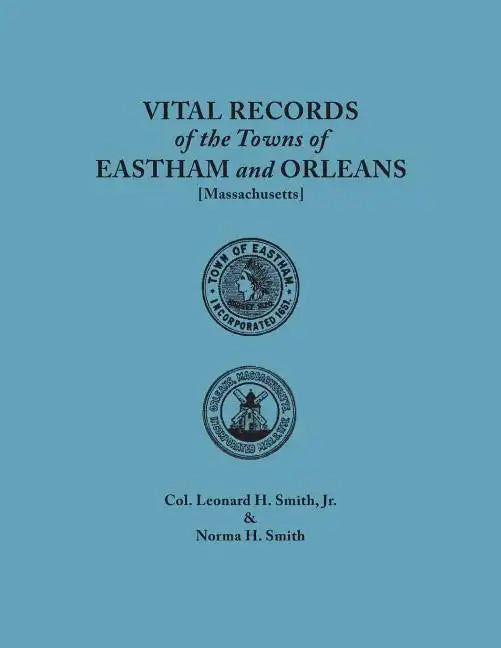 Vital Records of the Towns of Eastham and Orleans. an Authorized Facsimile Reproduction of Records Published Serially 1901-1935 in the Mayflower Desce - Paperback