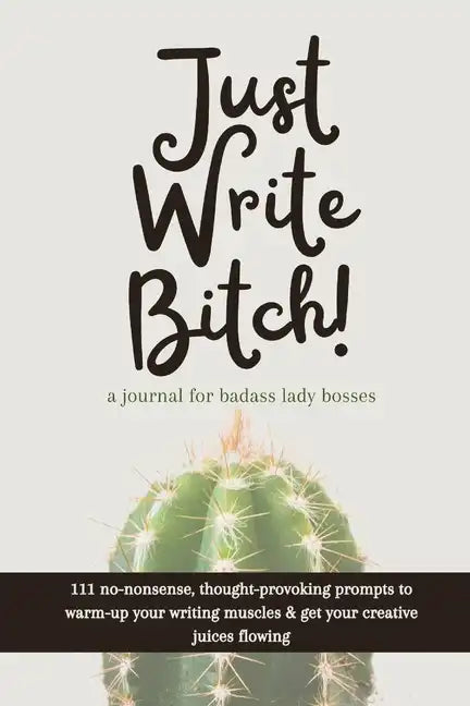 Just Write Bitch: a journal for badass lady bosses - Paperback