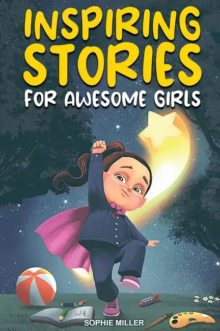 Inspiring Stories for Awesome Girls: A Motivational Collection of Stories About Courage, Self-Confidence and Friendship - Paperback