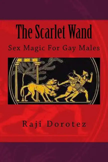 The Scarlet Wand: Sex Magic For Gay Males - Paperback