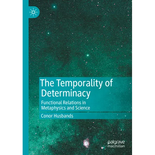 The Temporality of Determinacy: Functional Relations in Metaphysics and Science - Paperback