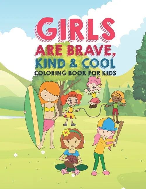 Girls Are Brave Kind & Cool Coloring Book For Kids: 25 Fun Large Coloring Pages Showing Boys As Super Cool Kind & Brave In Very Inspiring And Positive - Paperback