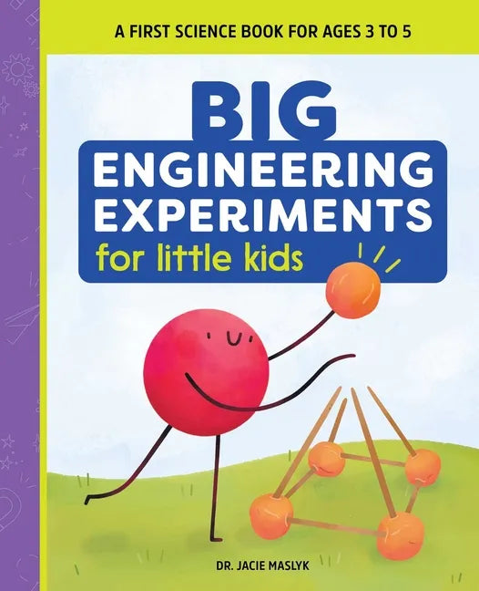 Big Engineering Experiments for Little Kids: A First Science Book for Ages 3 to 5 - Paperback
