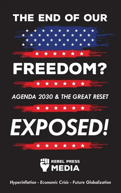 The end of our freedom?: Agenda 2030 & the great reset exposed! Hyperinflation - Economic Crisis - Future Globalization - Paperback