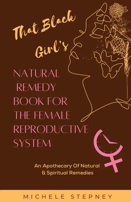 That Black Girl's Natural Remedy Book For The Female Reproductive System - Paperback