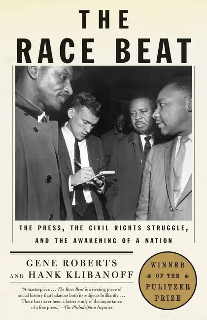 The Race Beat: The Press, the Civil Rights Struggle, and the Awakening of a Nation (Pulitzer Prize Winner) - Paperback