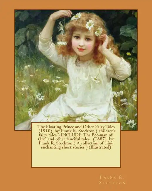 The Floating Prince and Other Fairy Tales . (1910) by: Frank R. Stockton ( children's fairy tales ) INCLUDE: The Bee-man of Orn, and other fanciful ta - Paperback