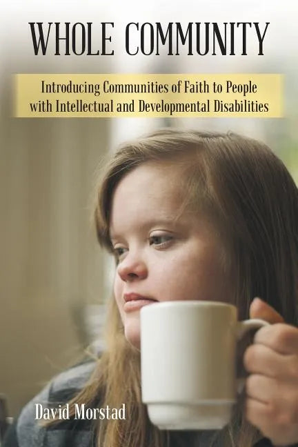 Whole Community: Introducing Communities of Faith to People with Intellectual and Developmental Disabilities - Paperback