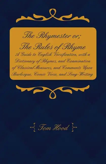 The Rhymester or; The Rules of Rhyme - A Guide to English Versification, with a Dictionary of Rhymes, and Examination of Classical Measures, and Comme - Paperback