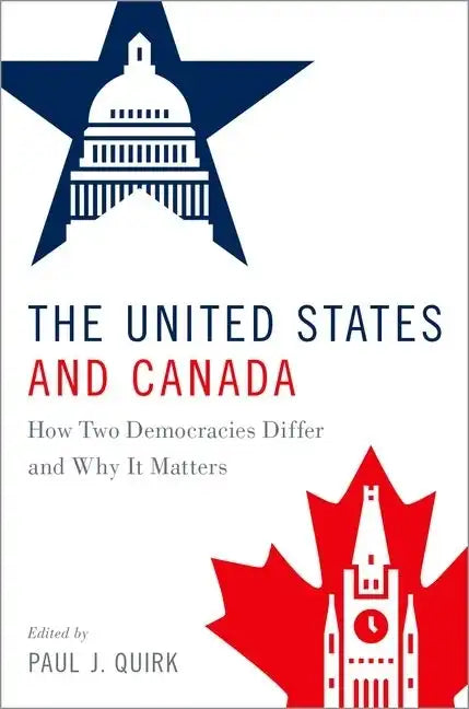 The United States and Canada: How Two Democracies Differ and Why It Matters - Paperback