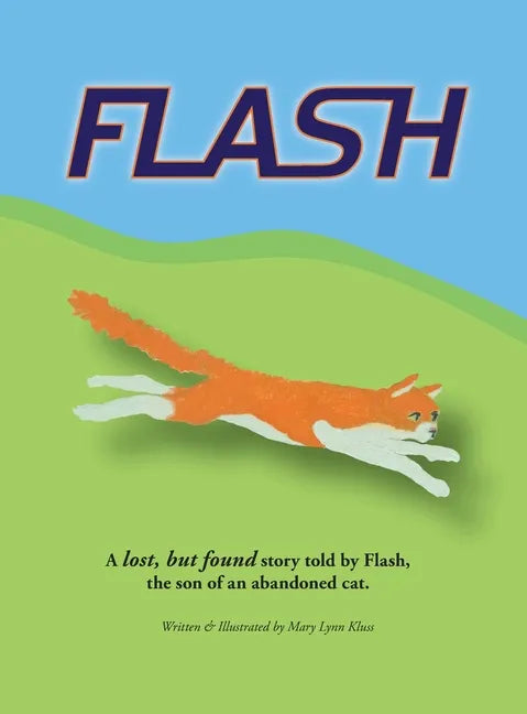Flash: A lost, but found story told by Flash, the son of an abandoned cat. - Hardcover
