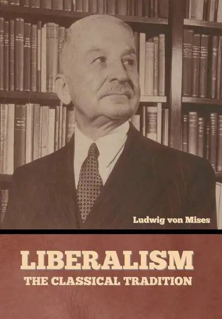 Liberalism: The Classical Tradition - Hardcover