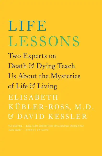 Life Lessons: Two Experts on Death & Dying Teach Us about the Mysteries of Life & Living - Paperback