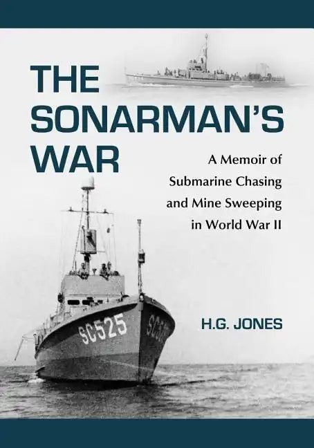 The Sonarman's War: A Memoir of Submarine Chasing and Mine Sweeping in World War II - Paperback