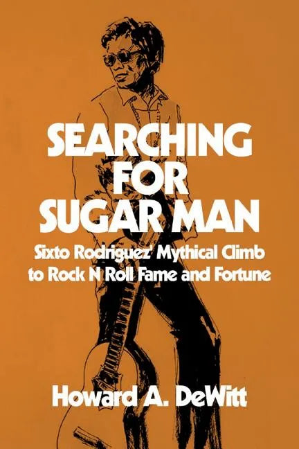 Searching For Sugar Man: Sixto Rodriguez' Mythical Climb to Rock N Roll Fame and Fortune - Paperback