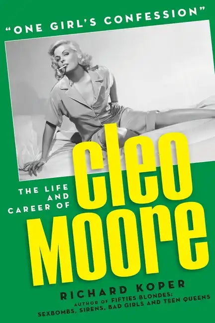 "One Girl's Confession" - The Life and Career of Cleo Moore - Paperback