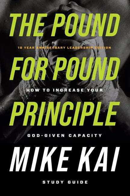 The Pound for Pound Principle: How to Increase Your God-Given Capacity - Study Guide - Paperback