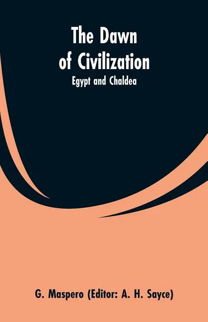 The Dawn of Civilization: Egypt and Chaldea - Paperback