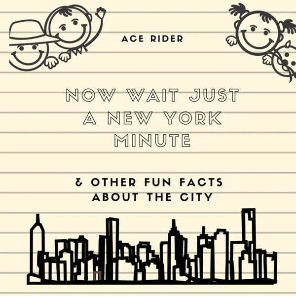 Now Wait Just a New York Minute & Other Fun Facts about the City: Your Guide to Faking it with the Best of New Yorkers - Paperback