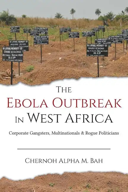 The Ebola Outbreak in West Africa: Corporate Gangsters, Multinationals, and Rogue Politicians - Paperback