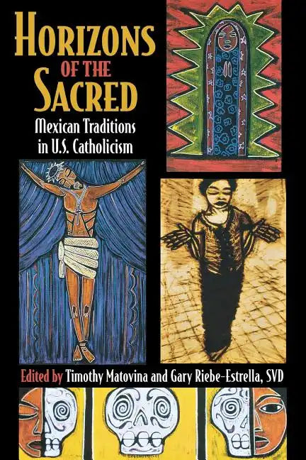 Horizons of the Sacred: Mexican Traditions in U.S. Catholicism - Paperback