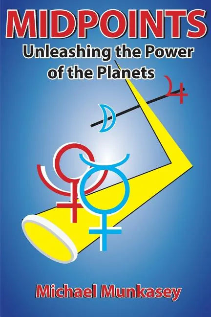 Midpoints: Unleashing the Power of Your Planets - Paperback
