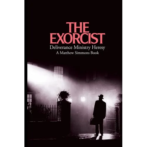 The Exorcist Deliverance Ministry Heresy - Paperback