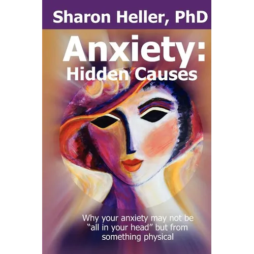Anxiety: Hidden Causes: Why your anxiety may not be "all in your head" but from something physical - Paperback