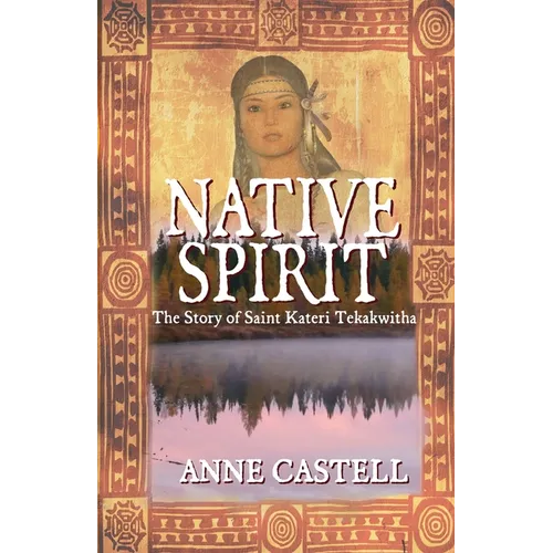 Native Spirit: The Story of Saint Kateri Tekakwitha: The Story of Saint Kateri Tekakwitha - Paperback