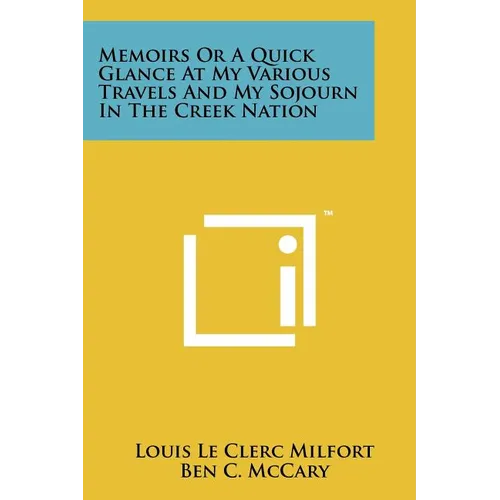 Memoirs Or A Quick Glance At My Various Travels And My Sojourn In The Creek Nation - Paperback