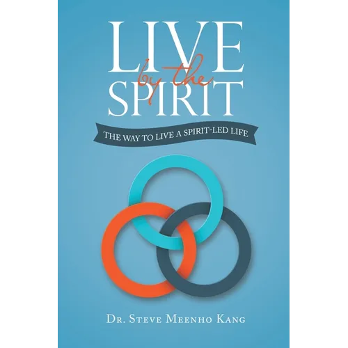 Live by the Spirit: The Way to Live a Spirit-Led Life - Paperback