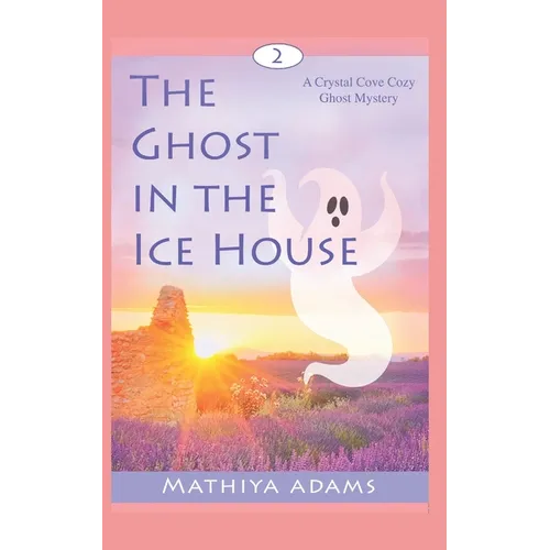 The Ghost in the Ice House: A Crystal Cove Cozy Ghost Mystery - Paperback