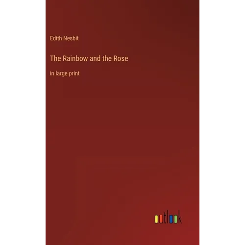 The Rainbow and the Rose: in large print - Hardcover