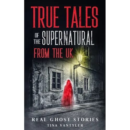 Real Ghost Stories: True Tales Of The Supernatural From The UK - Paperback