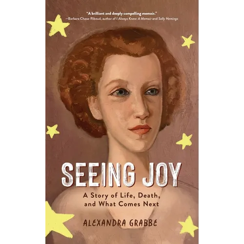 Seeing Joy: A Story of Life, Death, and What Comes Next - Hardcover