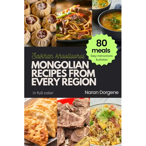 Mongolian Recipes from Every Region: 80 meals, Easy instructions & Photos, Full color - Paperback