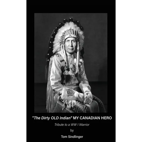 "The Dirty Old Indian" MY CANADIAN HERO - Hardcover