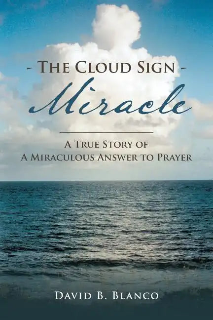 The Cloud Sign Miracle: A True Story of A Miraculous Answer to Prayer - Paperback