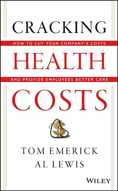 Cracking Health Costs: How to Cut Your Company's Costs and Provide Employees Better Care - Hardcover