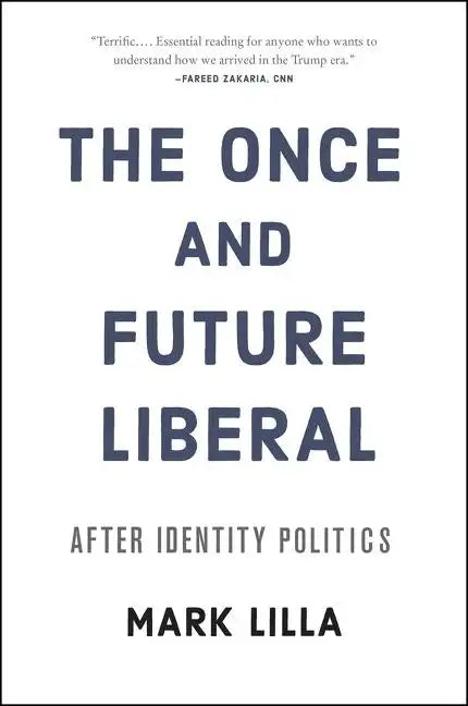 The Once and Future Liberal: After Identity Politics - Paperback