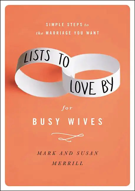 Lists to Love by for Busy Wives: Simple Steps to the Marriage You Want - Hardcover