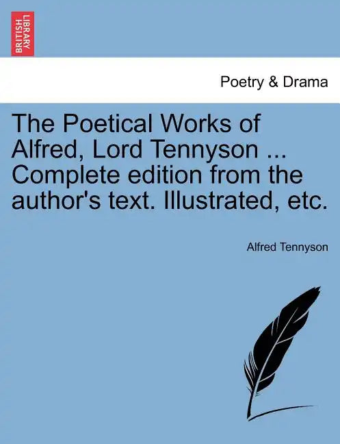 The Poetical Works of Alfred, Lord Tennyson ... Complete edition from the author's text. Illustrated, etc. - Paperback