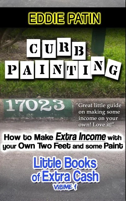 Curb Painting for Spare Income - How to Guide: Make Side Cash by Painting Curb Numbers - Paperback