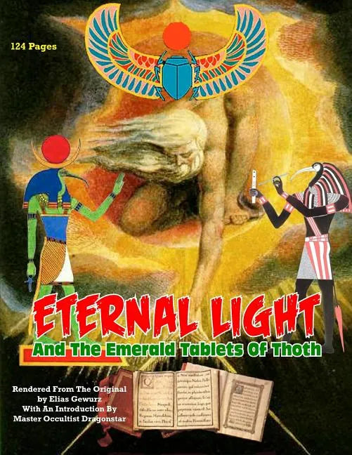Eternal Light And The Emerald Tablets Of Thoth: The Mystery Of Alchemy And The Quabalah In Relation to The Mysteries Of Time And Space - Paperback