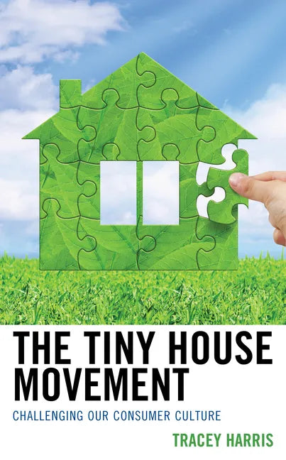 The Tiny House Movement: Challenging Our Consumer Culture - Paperback