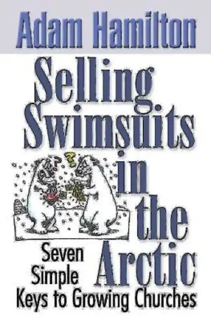 Selling Swimsuits in the Arctic: Seven Simple Keys to Growing Churches - Paperback
