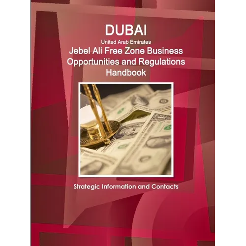 Dubai (United Arab Emirates) Jebel Ali Free Zone Business Opportunities and Regulations Handbook - Strategic Information and Contacts - Paperback