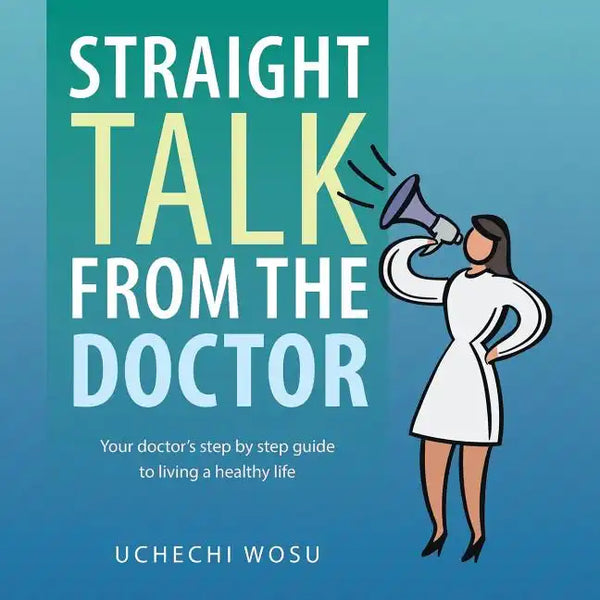 Straight Talk From the Doctor: Your doctor's step by step guide to living a healthy life - Paperback