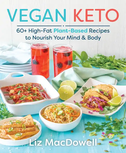 Vegan Keto: 60+ High-Fat Plant-Based Recipes to Nourish Your Mind & Body - Paperback
